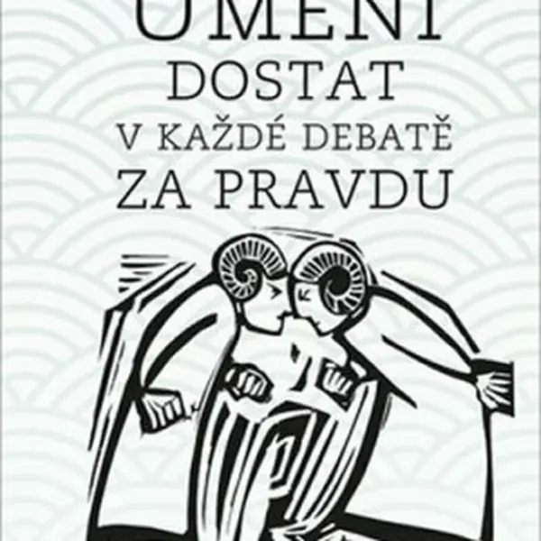 Umění dostat v každé debatě za pravdu - Arthur Schopenhauer