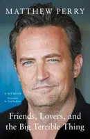 Friends, Lovers and the Big Terrible Thing - Matthew Perry
