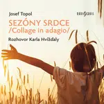 Sezóny srdce/Collage in adagio/ Rozhovor Karla Hvížďaly - Karel Hvížďala, Josef Bartoň - audiokniha