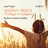 Sezóny srdce/Collage in adagio/ Rozhovor Karla Hvížďaly - Karel Hvížďala, Josef Bartoň - audiokniha