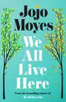 We All Live Here - Jojo Moyes