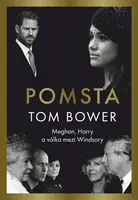 Pomsta: Meghan, Harry a válka mezi Windsory - Tom Bower