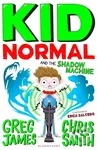 Kid Normal and the Shadow Machine (The third book in the super heroic, super silly series from Greg James and Chris Smith) - Chris Smith, Greg James