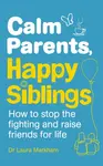 Calm Parents, Happy Siblings - Dr. Laura Markham