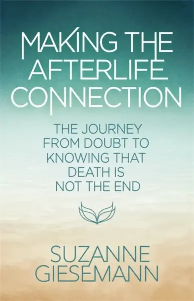 Making the Afterlife Connection - Suzanne Giesemann