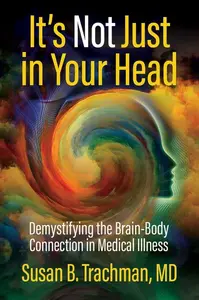 It's Not Just in Your Head - Susan B. Trachman