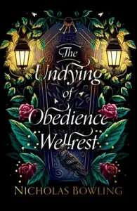 Rollercoasters: The Undying of Obedience Wellrest - Nicholas Bowling