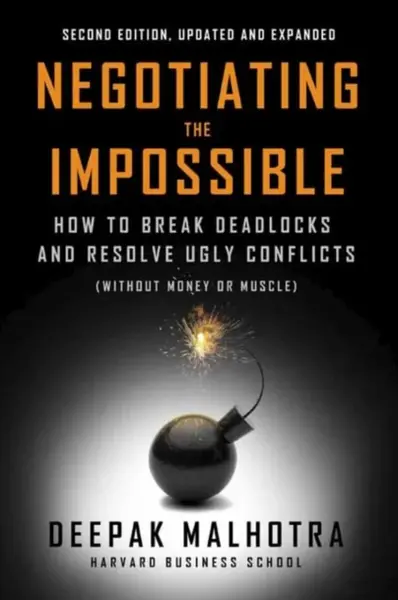 Negotiating the Impossible, Second Edition - Deepak Malhotra