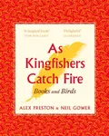 As Kingfishers Catch Fire - Preston Alex, Neil Gower