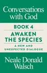 Conversations with God, Book 4 - Neale Donald Walsch