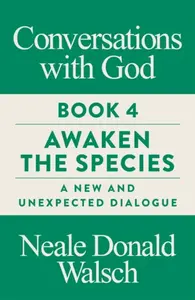 Conversations with God, Book 4 - Neale Donald Walsch