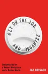Get on the Job and Organize - Jaz Brisack