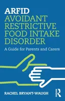 ARFID Avoidant Restrictive Food Intake Disorder - Rachel  Bryant-Waugh
