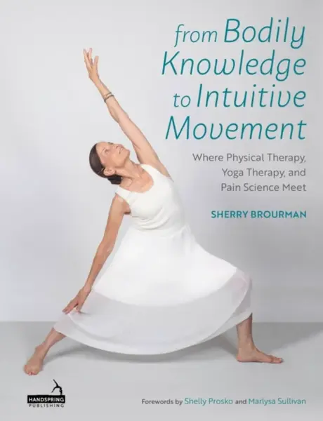 From Bodily Knowledge to Intuitive Movement - Sherry Brourman
