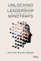 Unlocking Leadership Mindtraps - Jennifer Garvey Berger