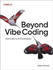 Beyond Vibe Coding - Addy Osmani