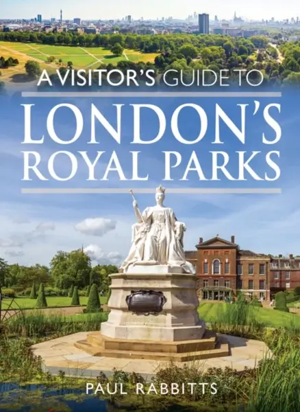 A Visitor's Guide to London's Royal Parks - Paul Rabbitts