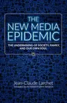 The New Media Epidemic - Jean-Claude Larchet, Archibald Andrew Torrance