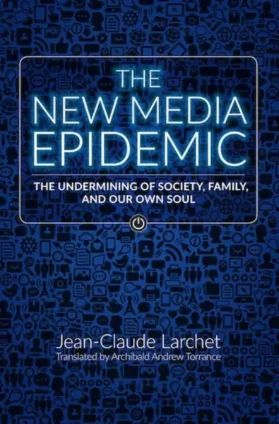 The New Media Epidemic - Jean-Claude Larchet, Archibald Andrew Torrance