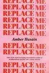 Replace Me - Amber Husain
