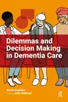 Dilemmas and Decision Making in Dementia Care - Sarah Housden