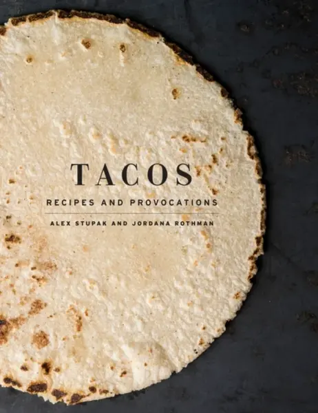 Tacos - Alex Stupak, Jordana Rothman