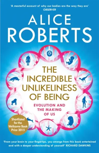 The Incredible Unlikeliness of Being - Alice Robertsová
