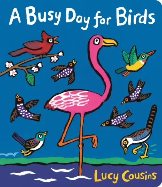 A Busy Day for Birds - Lucy Cousins