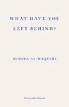 What Have You Left Behind? - Bushra al-Maqtari