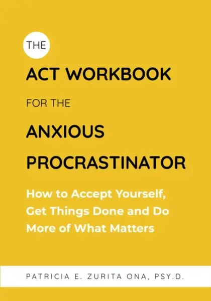 The ACT Workbook for the Anxious Procrastinator - Patricia Zurita Ona