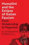 Mussolini and the Eclipse of Italian Fascism (From Dictatorship to Populism) - kniha z kategorie Historie