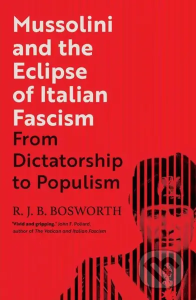 Mussolini and the Eclipse of Italian Fascism (From Dictatorship to Populism) - kniha z kategorie Historie