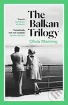 The Balkan Trilogy - Olivia Manning