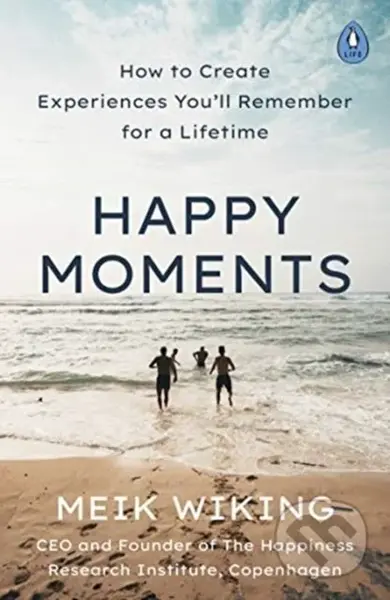 Happy Moments (How to Create Experiences You’ll Remember for a Lifetime) - kniha z kategorie Motivace a seberozvoj