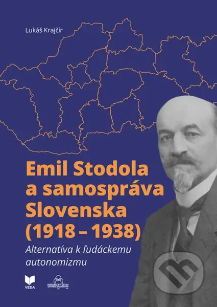 Emil Stodola a samospráva Slovenska (1918 – 1938) (Alternatíva k ľudáckemu autonomizmu) - kniha z kategorie Historie