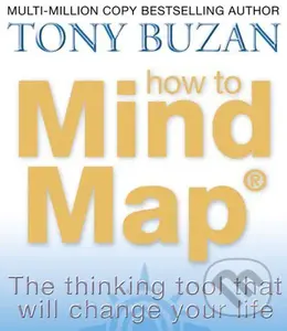 How to Mind Map (The Ultimate Thinking Tool That Will Change Your Life (Tony Bu),How to Mind Map (The Ultimate Thinking Tool That Will Change Your Lif