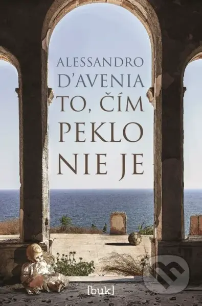 To, čím peklo nie je - Alessandro D‘Avenia - kniha z kategorie Společenská beletrie