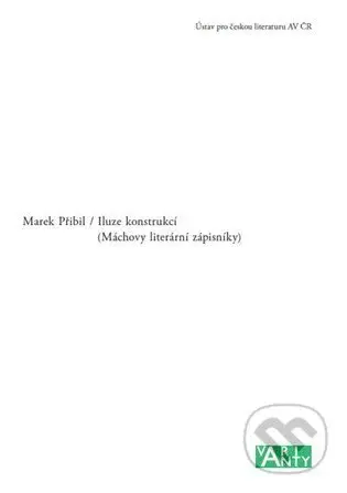 Iluze konstrukcí (Máchovy literární zápisníky) - Marek Přibil - kniha z kategorie Literární věda