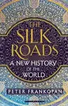 The Silk Roads (A New History of the World) - Peter Frankopan - kniha z kategorie Beletrie pro děti