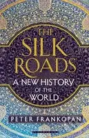 The Silk Roads (A New History of the World) - Peter Frankopan - kniha z kategorie Beletrie pro děti