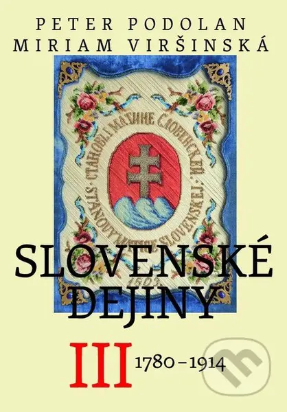 Slovenské dejiny III (1780-1914) - Miriam Viršinská, Peter Podolan - kniha z kategorie Historie