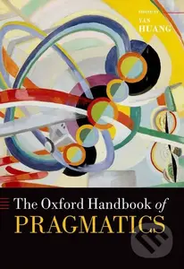 The Oxford Handbook of Pragmatics - Yan Huang - kniha z kategorie Filozofie