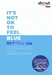 Its Not OK to Feel Blue (and other lies) (Inspirational people open up about their mental health) - kniha z kategorie Psychologie