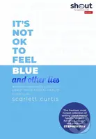 Its Not OK to Feel Blue (and other lies) (Inspirational people open up about their mental health) - kniha z kategorie Psychologie