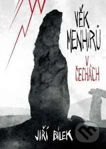 Věk menhirů v Čechách - Jiří Bílek - kniha z kategorie Mýty, pověsti a legendy