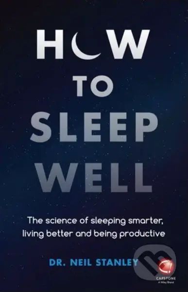 How to Sleep Well (The Science of Sleeping Smarter, Living Better, and Being Productive) - kniha z kategorie Psychologie