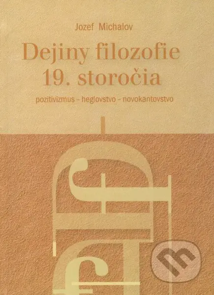 Dejiny filozofie 19. storočia (Pozitivizmus - heglovstvo - novokantovstvo) - kniha z kategorie Filozofie