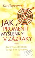 Jak proměnit myšlenky v zázraky - Kurt Tepperwein - kniha z kategorie Seberozvoj