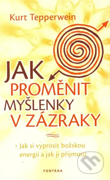 Jak proměnit myšlenky v zázraky - Kurt Tepperwein - kniha z kategorie Seberozvoj