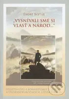 "Vysnívali sme si vlasť a národ..." (Osvietenstvo a romantizmus v stredo- a východoeurópskych literatúrach) - kniha z kategorie Novověk